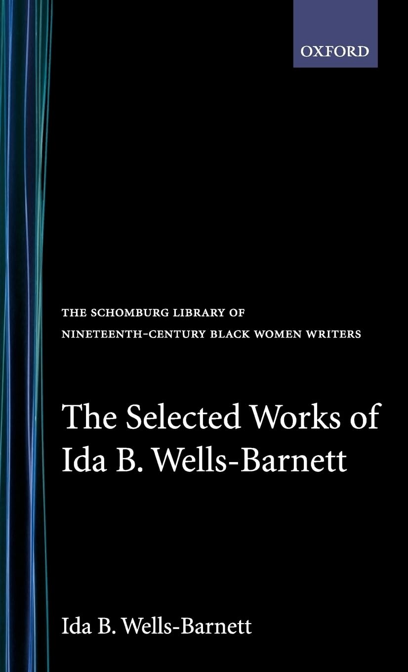 The Selected Works of Ida B. Wells-Barnett (SCHOMBURG LIBRARY OF NINETEENTH-CENTURY BLACK WOMEN WRITERS)