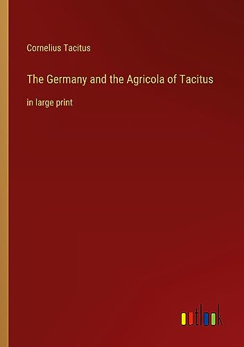 The Germany and the Agricola of Tacitus: in large print