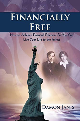 Financially Free: How to Achieve Financial Freedom So You Can Live Your Life to the Fullest
