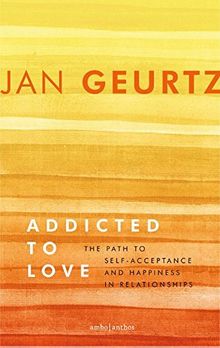 Addicted to love: the path to self-acceptance and happiness in relationships