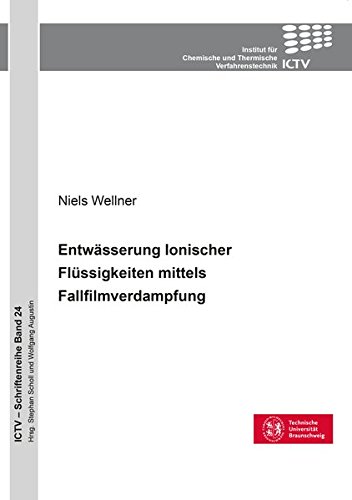 Entwässerung Ionischer Flüssigkeiten mittels Fallfilmverdampfung (ICTV-Schriftenreihe)