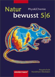 Natur bewusst. Ausgabe für Nordrhein-Westfalen: Natur bewusst: Physik / Chemie für Hauptschulen in Nordrhein-Westfalen - Ausgabe 2000: Schülerband 5 / 6