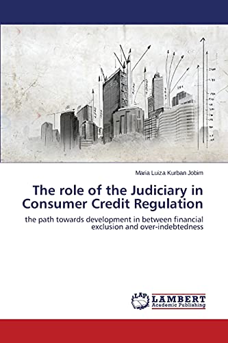 The role of the Judiciary in Consumer Credit Regulation: the path towards development in between financial exclusion and over-indebtedness