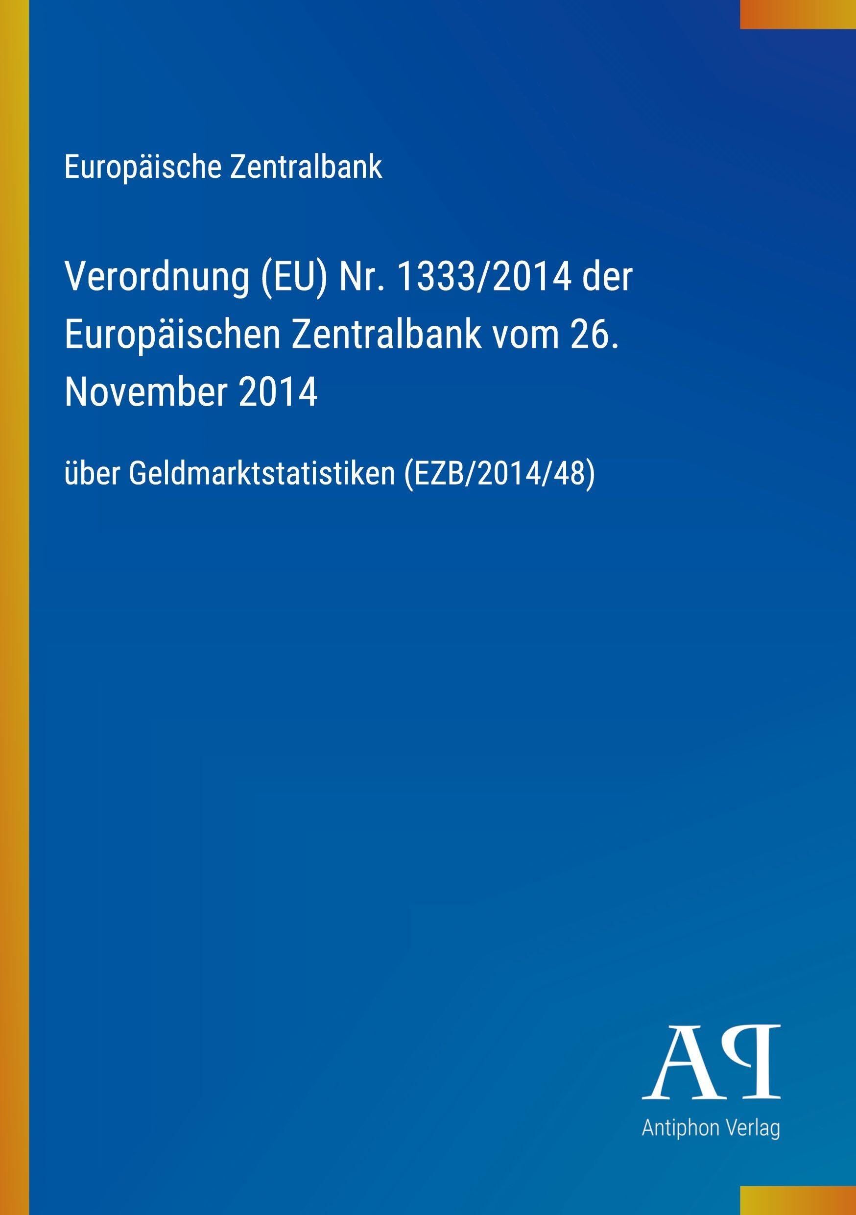 Verordnung (EU) Nr. 1333/2014 der Europäischen Zentralbank vom 26. November 2014: über Geldmarktstatistiken (EZB/2014/48)