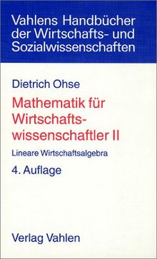 Mathematik für Wirtschaftswissenschaftler, 2 Bde., Bd.2, Lineare Wirtschaftsalgebra