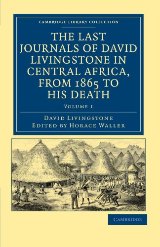 The Last Journals of David Livingstone in Central Africa, from 1865 to his Death 2 Volume Set: The Last Journals of David Livingstone in Central ... Library Collection - African Studies)