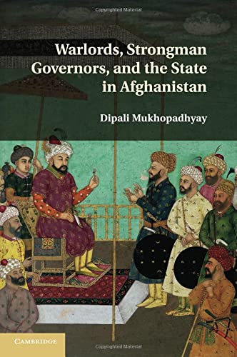 Warlords, Strongman Governors, and the State in Afghanistan