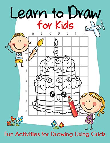 Learn to Draw for Kids: Fun Activities for Drawing Using Grids (How to Draw Books for Kids)