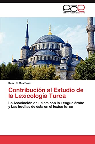 Contribución al Estudio de la Lexicología Turca: La Asociación del Islam con la Lengua árabe y Las huellas de ésta en el léxico turco