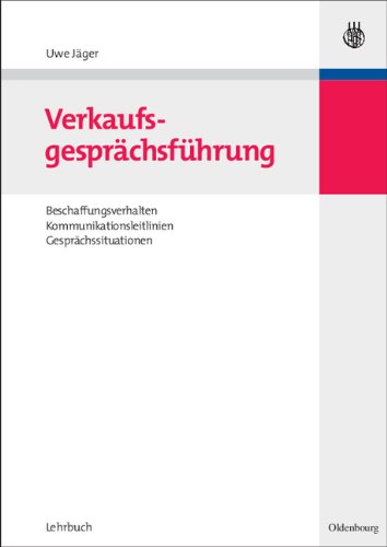 Verkaufsgesprächsführung: Beschaffungsverhalten, Kommunikationsleitlinien, Gesprächssituationen