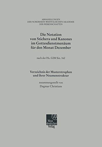 Die Notation von Stichera und Kanones im Gottesdienstmenäum für den Monat Dezember: nach der Hs. GIM Sin. 162; Verzeichnis der Musterstrophen und ... Akademie der Wissenschaften, 108, Band 108)