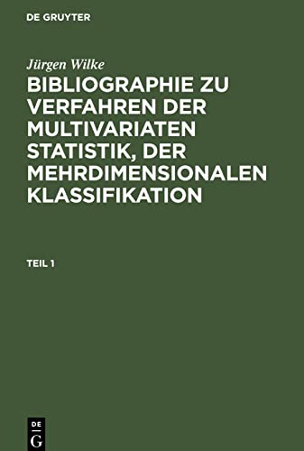 Bibliographie zu Verfahren der multivariaten Statistik, der mehrdimensionalen Klassifikation, Teil 1, Bibliographie zu Verfahren der multivariaten ... der mehrdimensionalen Klassifikation Teil 1