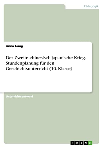 Der Zweite chinesisch-japanische Krieg. Stundenplanung für den Geschichtsunterricht (10. Klasse)