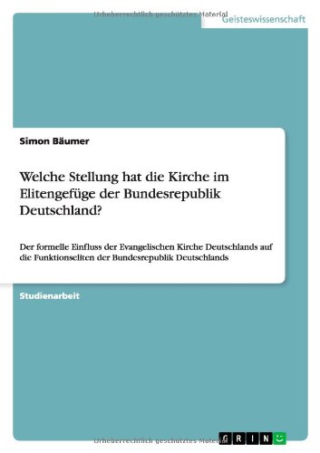 Welche Stellung hat die Kirche im Elitengefüge der Bundesrepublik Deutschland?: Der formelle Einfluss der Evangelischen Kirche Deutschlands auf die Funktionseliten der Bundesrepublik Deutschlands