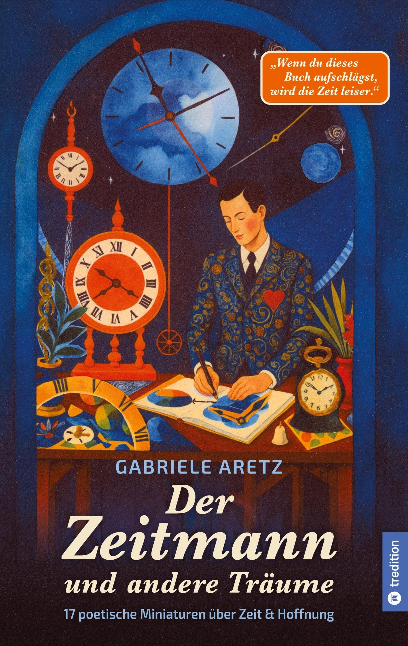 Der Zeitmann und andere Träume: 17 poetische Miniaturen über Zeit und Hoffnung - Ein Buch über Zeit, Hoffnung und das stille Glück des Augenblicks. Das ideale Geschenkbuch für die Seele