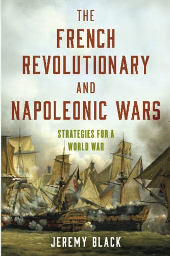 The French Revolutionary and Napoleonic Wars: Strategies for a World War