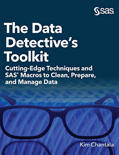 The Data Detective's Toolkit: Cutting-Edge Techniques and SAS Macros to Clean, Prepare, and Manage Data (Hardcover edition)