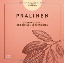 Pralinen: Die hohe Kunst der kleinen Leckerbissen