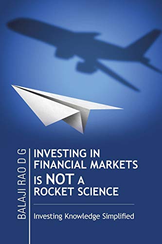 Investing In Financial Markets Is Not A Rocket Science: Investing Knowledge Simplified