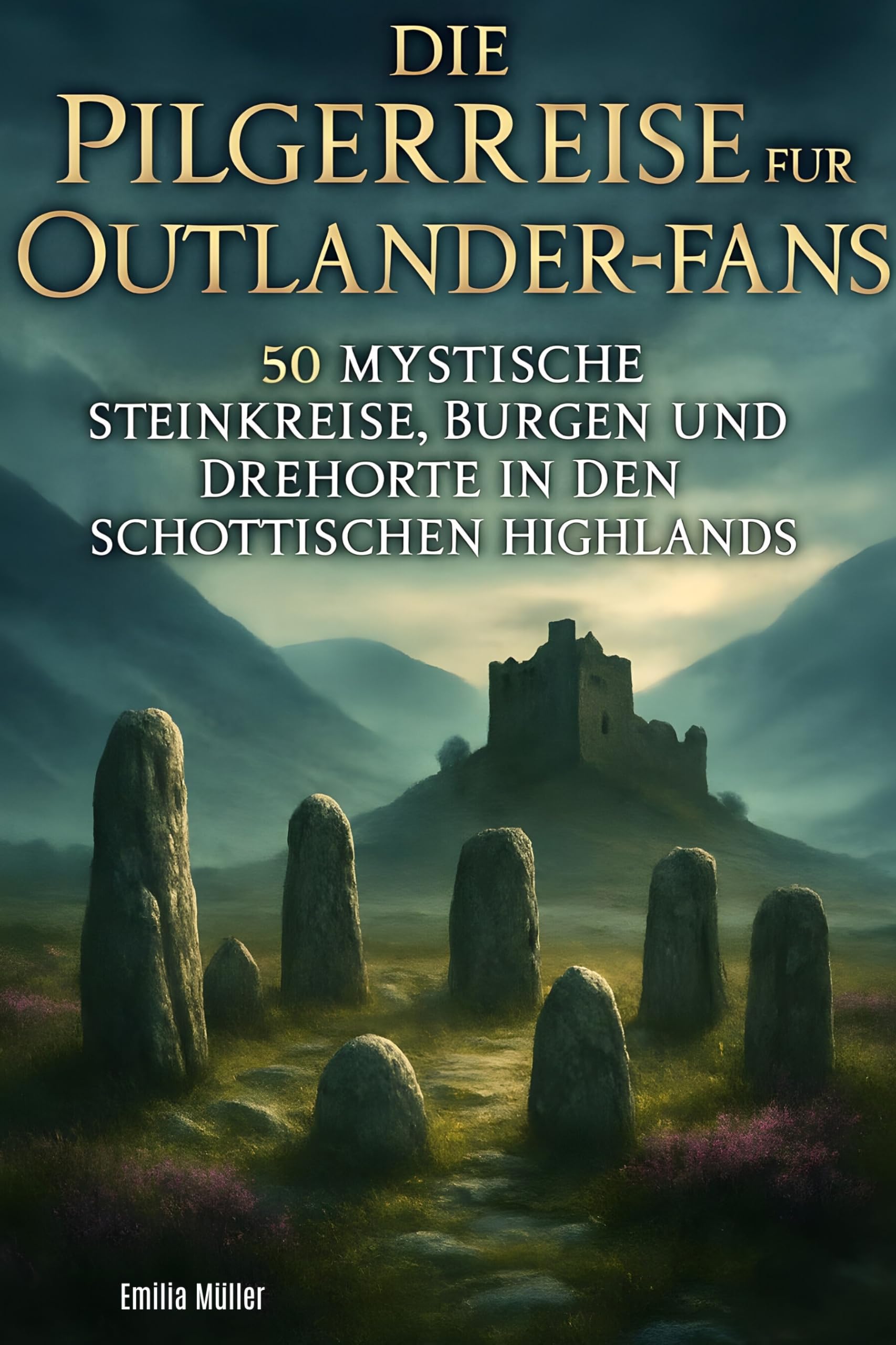 Die Pilgerreise für Outlander-Fans: 50 mystische Steinkreise, Burgen und Drehorte in den schottischen Highlands