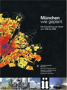 München wie geplant - Die Entwicklung der Stadt von 1158 bis 2008