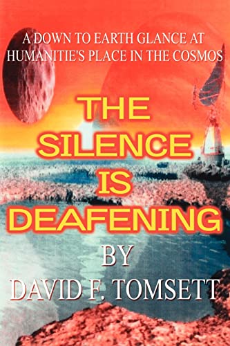 THE SILENCE IS DEAFENING: A DOWN TO EARTH GLANCE AT HUMANITIE'S PLACE IN THE COSMOS