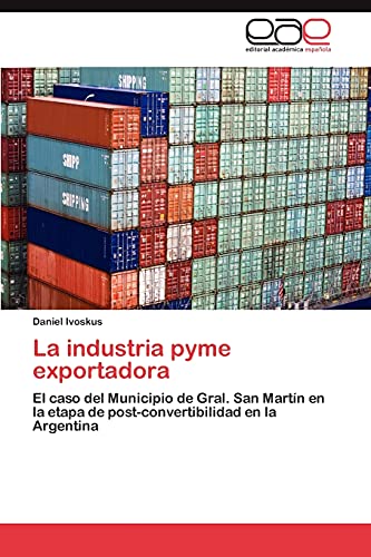 La industria pyme exportadora: El caso del Municipio de Gral. San Martín en la etapa de post-convertibilidad en la Argentina