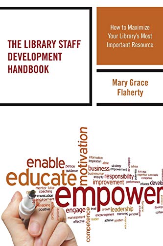 The Library Staff Development Handbook: How to Maximize Your Library’s Most Important Resource (Medical Library Association Books)