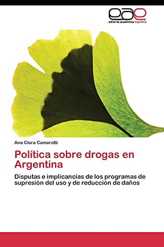 Política sobre drogas en Argentina: Disputas e implicancias de los programas de supresión del uso y de reducción de daños