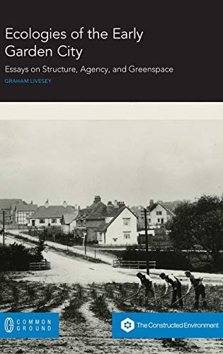 Ecologies of the Early Garden City: Essays on Structure, Agency, and Greenspace