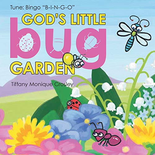 God's Little Bug Garden: Tune: Bingo B-I-N-G-O