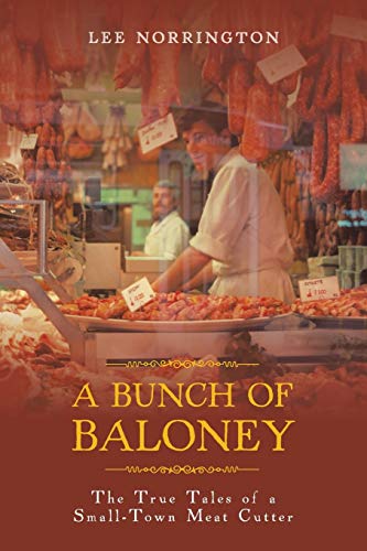A Bunch of Baloney: The True Tales of a Small-Town Meat Cutter