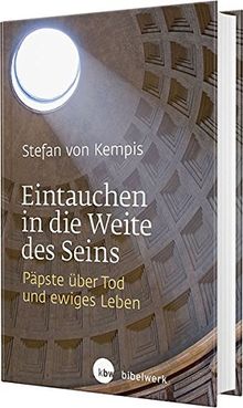 Eintauchen in die Weite des Seins: Päpste über Tod und ewiges Leben