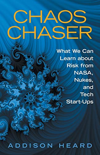 Chaos Chaser: What We Can Learn About Risk from Nasa, Nukes, and Tech Start-Ups