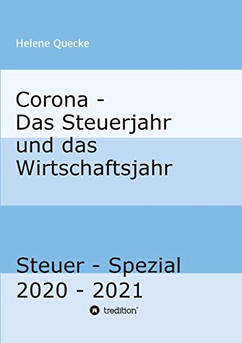 Corona - Das Steuerjahr und das Wirtschaftsjahr: Steuer - Spezial 2020 - 2021 (Corona, Steuer-Spezial)
