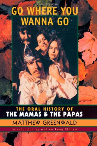 Go Where You Wanna Go: The Oral History of the Mamas and the Papas