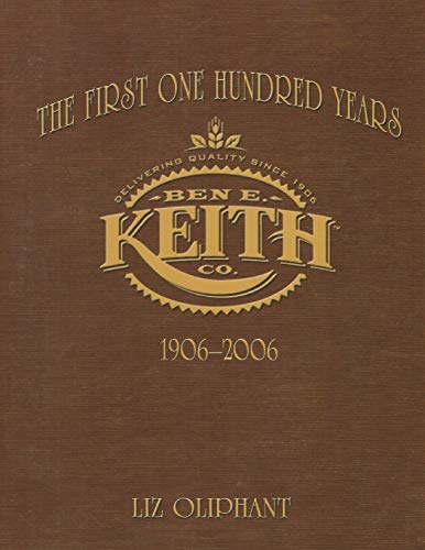 The First One Hundred Years: Ben E. Keith 1906-2006