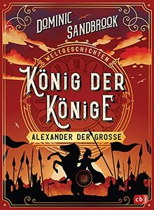 Weltgeschichte(n) - König der Könige: Alexander der Große (Die Weltgeschichten-Reihe, Band 2)