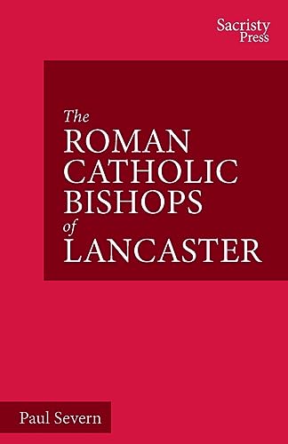 The Roman Catholic Bishops of Lancaster: Celebrating the Centenary 1924-2024 (The Catholic Bishops of England)