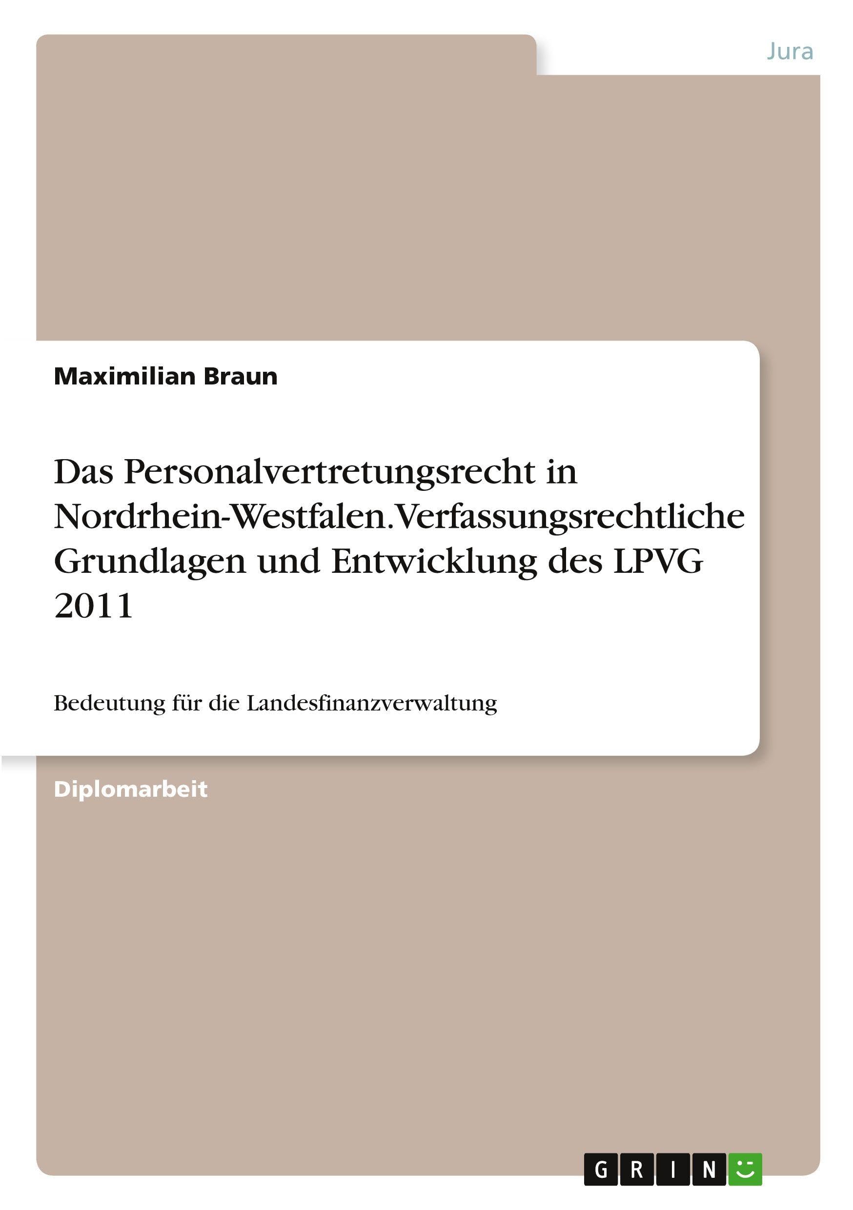 Das Personalvertretungsrecht in Nordrhein-Westfalen. Verfassungsrechtliche Grundlagen und Entwicklung des LPVG 2011: Bedeutung für die ... Änderungen im Vergleich zum LPVG 2007