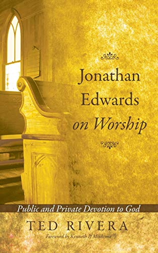 Jonathan Edwards on Worship: Public and Private Devotion to God