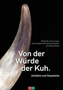 Von der Würde der Kuh: Aufsätze und Gespräche