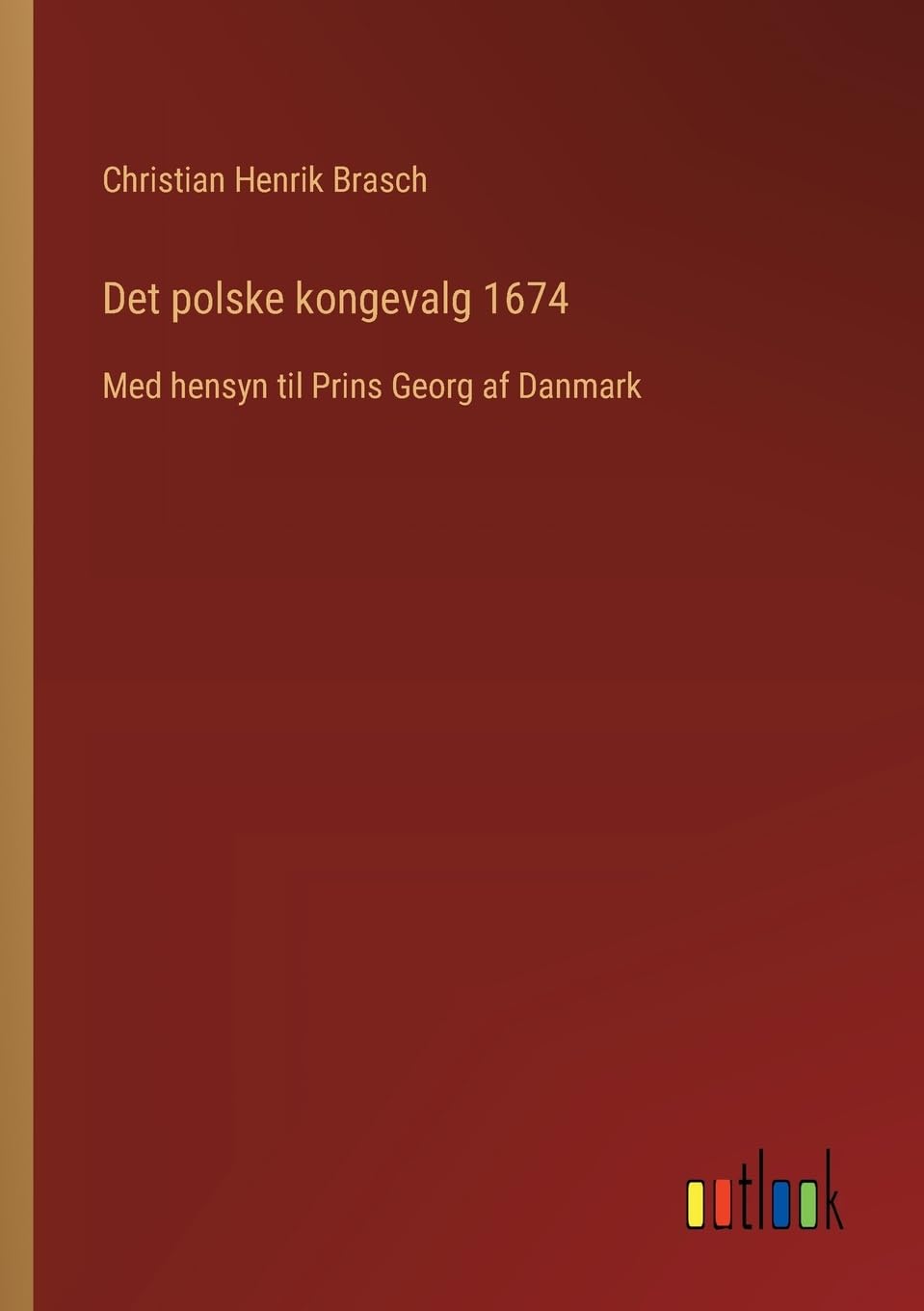 Det polske kongevalg 1674: Med hensyn til Prins Georg af Danmark