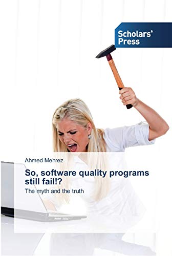 So, software quality programs still fail!?: The myth and the truth