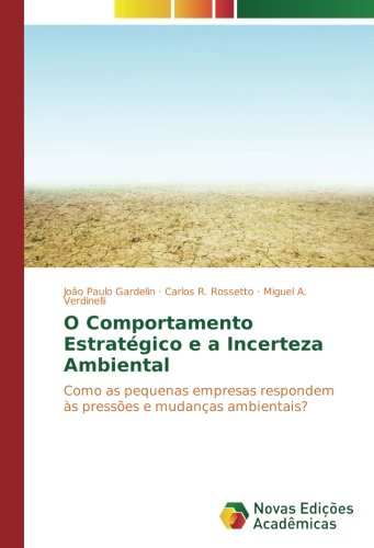 O Comportamento Estratégico e a Incerteza Ambiental: Como as pequenas empresas respondem às pressões e mudanças ambientais?