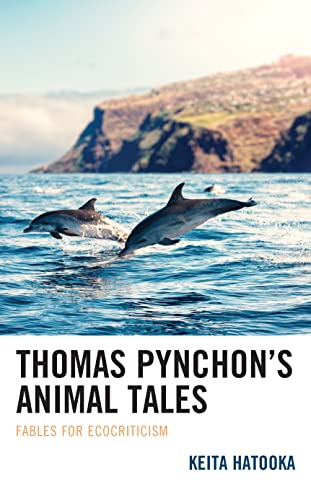 Thomas Pynchon's Animal Tales: Fables for Ecocriticism (Ecocritical Theory and Practice)