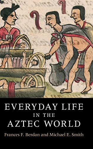 Frances Berdan Everyday Life In The Aztec World