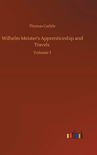 Wilhelm Meister's Apprenticeship and Travels: Volume 1