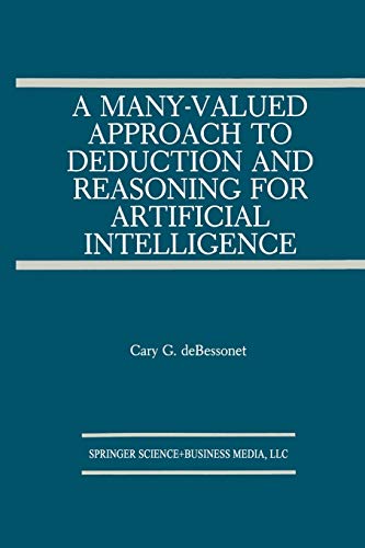 A Many-Valued Approach to Deduction and Reasoning for Artificial Intelligence (The Springer International Series in Engineering and Computer Science) ... and Computer Science, 129, Band 129)