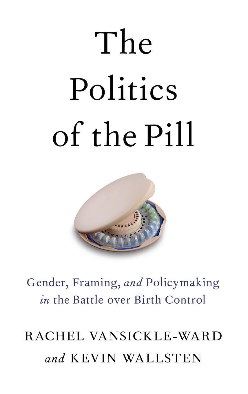 The Politics of the Pill: Gender, Framing, and Policymaking in the Battle over Birth Control